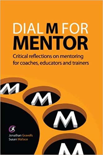 okumak Dial M for Mentor : Critical reflections on mentoring for coaches, educators and trainers