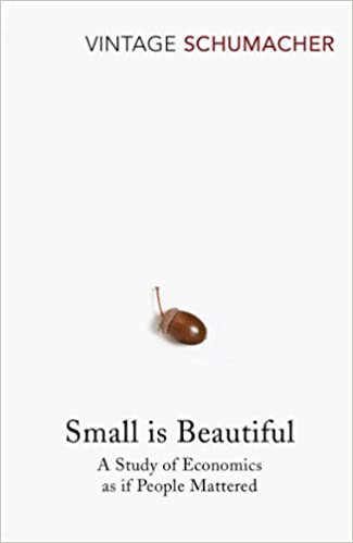 Small Is Beautiful: A Study of Economics as if People Mattered