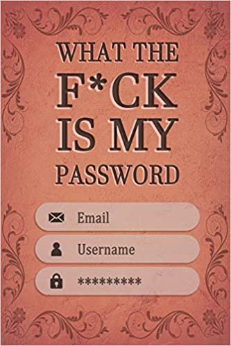 okumak What The F*ck Is My Password: Log Book, password tracker book small (Sh*t I Can&#39;t Remember) 6” x 9” 100 Pages