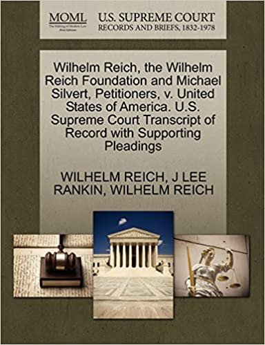 okumak Wilhelm Reich, the Wilhelm Reich Foundation and Michael Silvert, Petitioners, v. United States of America. U.S. Supreme Court Transcript of Record with Supporting Pleadings