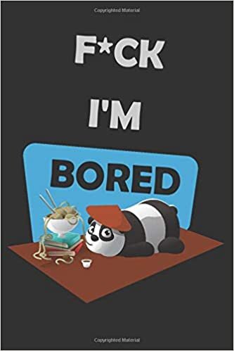 okumak F*ck I&#39;m Bored: A Notebook For Those Who Don&#39;t Like Getting Bored. Black Grey Cover With A Panda. Blank Pages With Space To Write The Date.