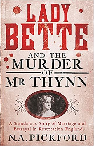okumak Lady Bette and the Murder of Mr Thynn: A Scandalous Story of Marriage and Betrayal in Restoration England