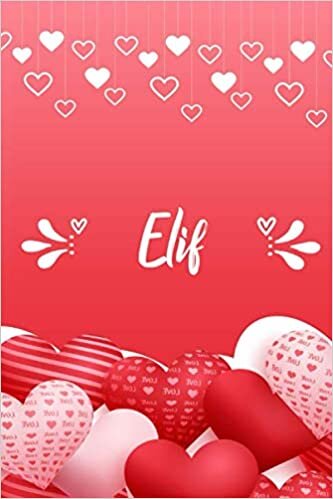 okumak Elif: Carnet de notes 6 x 9 pouces | Prénom personnalisé Elif | cadeau Saint-Valentin pour f, petite amie,sœur…| Livre d&#39;amour