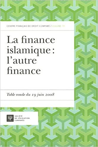 okumak LA FINANCE ISLAMIQUE : L&#39;AUTRE FINANCE: TABLE RONDE DU 19 JUIN 2008 (CENTRE FRANÇAIS DE DROIT COMPARÉ)