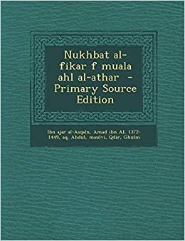 Nukhbat Al-Fikar F Muala Ahl Al-Athar - Primary Source Edition