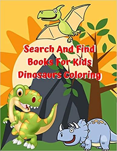 okumak Search And Find Books For Kids Dinosaurs Coloring: The Ultimate Dinosaur Colouring Book for Kids is My First Book of Dinosaur Coloring, T-Rex, Raptors ... from the Jurassic Era!   For Kids &amp; Adults