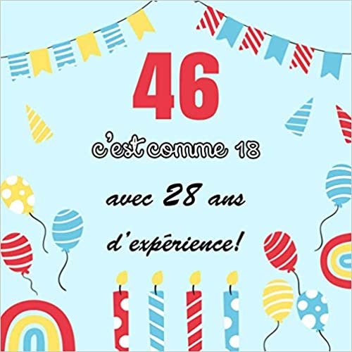 okumak 46 c&#39;est comme 18 - avec 28 ans d&#39;expérience: Décoration pour la célébration du 46ème anniversaire pour homme ou f - Cadeau &amp; déco d&#39;anniversaire ... pour les félicitations et photos des invités