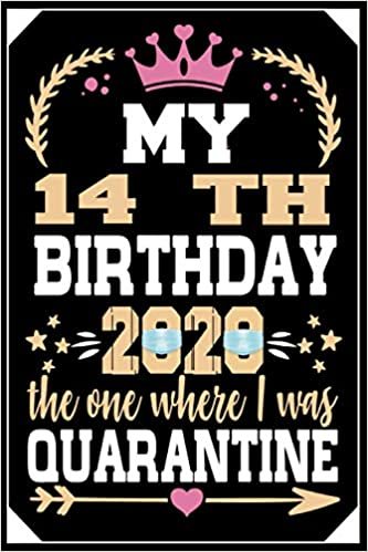 okumak My 14th birthday the one where I was quarantined 2020: 14th birthday gifts for Men, women, girl, boy, sister, Friends and family - Birthday Gift For ... 2006 - Blank Lined Notebook Journal 6in x 9in