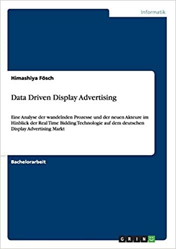 okumak Data Driven Display Advertising: Eine Analyse der wandelnden Prozesse und der neuen Akteure im Hinblick der Real Time Bidding Technologie auf dem deutschen Display Advertising Markt
