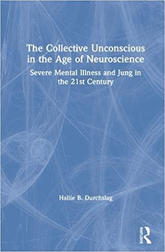 okumak The Collective Unconscious in the Age of Neuroscience: Severe Mental Illness and Jung in the 21st Century