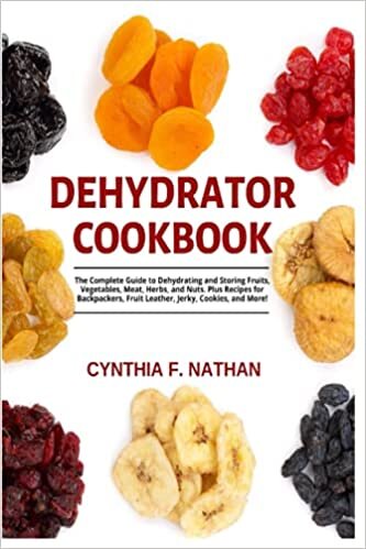 okumak Dehydrator Cookbook: The Complete Guide to Dehydrating and Storing Fruits, Vegetables, Meat, Herbs, and Nuts. Plus Recipes for Backpackers, Fruit Leather, Jerky, Cookies and More!