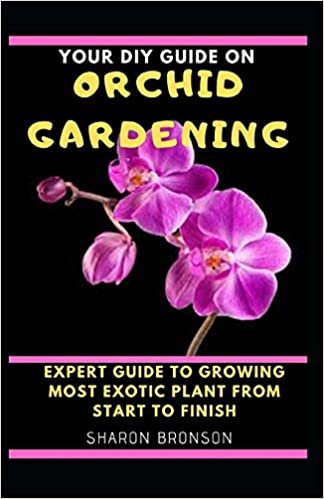 okumak Your DIY Guide on Orchid Gardening: Expert Guide To Growing Most Exotic Plant from start to finish!
