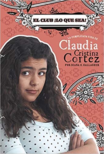okumak El Club ¡lo Que Sea!: La Complicada Vida de Claudia Cristina Cortez (Claudia Cristina Cortez En Español)