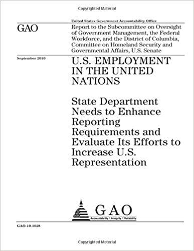 okumak U.S. employment in the United Nations: State Department needs to enhance reporting requirements and evaluate its efforts to increase U.S. ... the Federal Workforce, and the Dis
