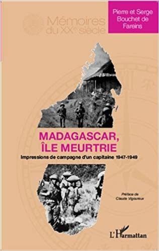 okumak Madagascar île meurtrie: Impressions de campagne d&#39;un capitaine 1947-1949 (Mémoires du XXe siècle)