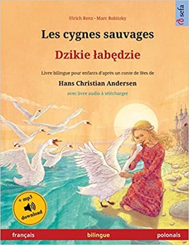 Les cygnes sauvages - Dzikie labędzie (francais - polonais): Livre bilingue pour enfants d'apres un conte de fees de Hans Christian Andersen, avec livre audio a telecharger