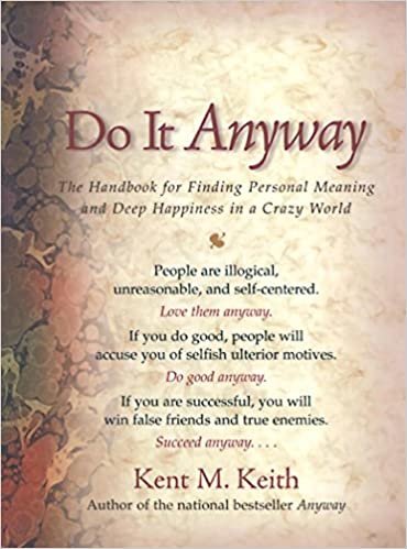okumak Do It Anyway: The Handbook for Finding Personal Meaning and Deep Happiness in a Crazy World [Hardcover] Keith, Kent M.