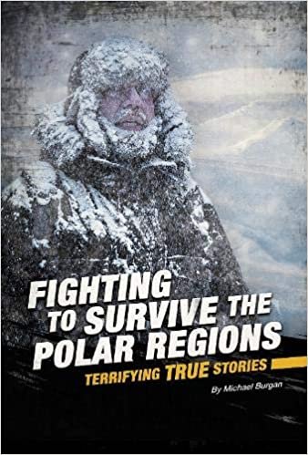 okumak Fighting to Survive the Polar Regions: Terrifying True Stories