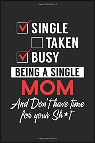 okumak Single taken busy being a single mom and don&#39;t have time for your shot: Valentine day journal notebook gift for mother