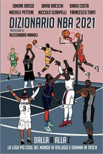 okumak Dizionario NBA 2021: Dalla A alla Z la lega più cool del mondo di ieri, oggi e domani in tasca