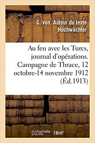 okumak Au feu avec les Turcs, journal d&#39;opérations. Campagne de Thrace, 12 octobre-14 novembre 1912 (Sciences sociales)