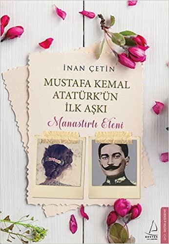 okumak Mustafa Kemal Atatürk&#39;ün İlk Aşkı: Manastırlı Eleni