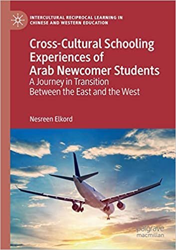okumak Cross-Cultural Schooling Experiences of Arab Newcomer Students: A Journey in Transition Between the East and the West (Intercultural Reciprocal Learning in Chinese and Western Education)