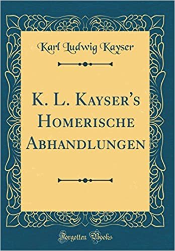 okumak K. L. Kayser&#39;s Homerische Abhandlungen (Classic Reprint)