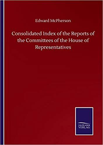 okumak Consolidated Index of the Reports of the Committees of the House of Representatives