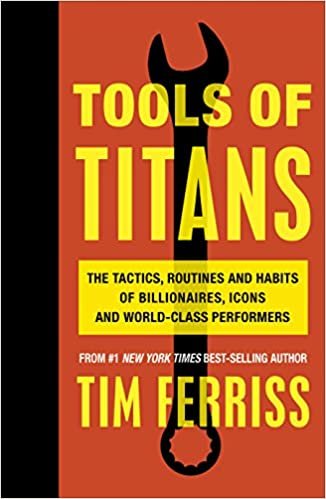 okumak Tools of Titans : The Tactics, Routines, and Habits of Billionaires, Icons, and World-Class Performers