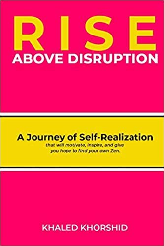 okumak RISE ABOVE DISRUPTION: A Journey of Self-Realization that will motivate, inspire, and give you hope to find your own Zen.