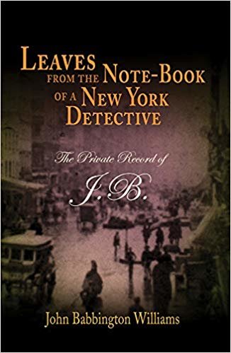 okumak Leaves from the Note-book of a New York Detective: The Private Record of J.B.