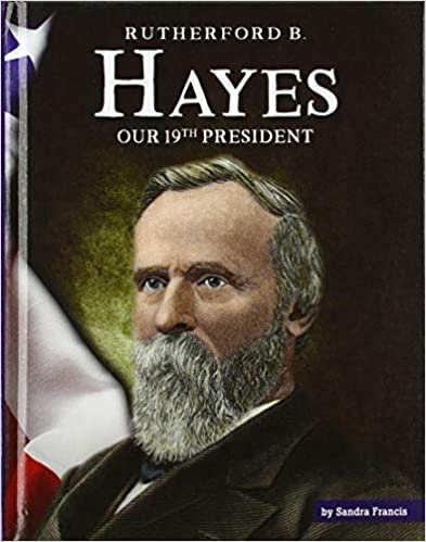okumak Rutherford B. Hayes: Our 19th President (United States Presidents)