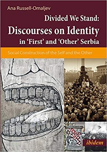 okumak Discourses on Identity in `First` and `Other` Se - Social Construction of the Self and the Other in a Divided Serbia