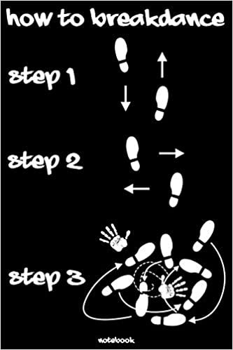 okumak How to breakdance step 1 step 2 step 3: Breakdance Journal | B-Boy Notebook | Gift idea for Dancers Hip Hop Choreographers Dancing Teachers | ... training | Birthday present | Dance moves
