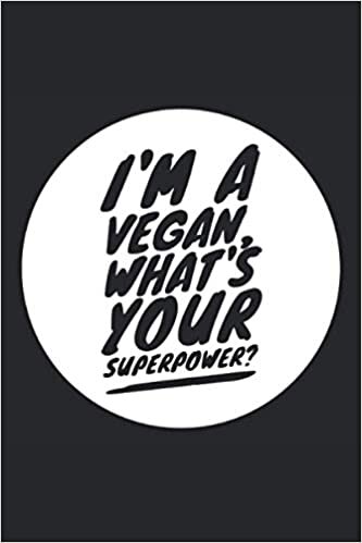 okumak I´m a Vegan, What´s Your Superpower?: Lined Notebook Journal, ToDo Exercise Book, e.g. for exercise, or Diary (6&quot; x 9&quot;) with 120 pages.
