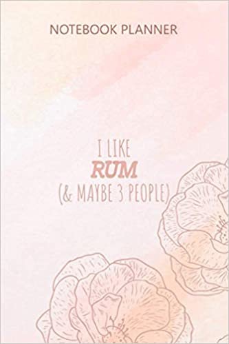 okumak Notebook Planner I Like Rum And Maybe 3 People: 114 Pages, Weekly, 6x9 inch, Journal, College, Menu, Pocket, To Do List