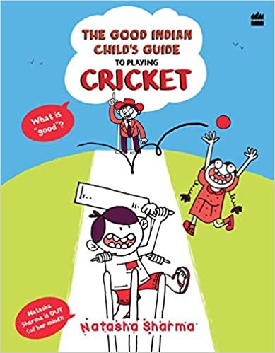 okumak The Good Indian Child&#39;s Guide: To Playing Cricket (Good Indian Child&#39;s Guides, Band 1)