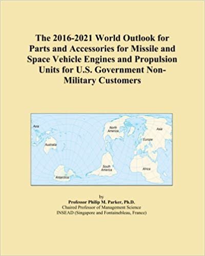 okumak The 2016-2021 World Outlook for Parts and Accessories for Missile and Space Vehicle Engines and Propulsion Units for U.S. Government Non-Military Customers
