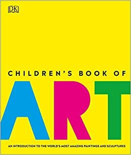 okumak Children&#39;s Book of Art : An Introduction to the World&#39;s Most Amazing Paintings and Sculptures