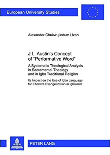 okumak J.L. Austin’s Concept of «Performative Word»: A Systematic Theological Analysis in Sacramental Theology and in Igbo Traditional Religion- Its Impact ... 23: Theology / Série 23: Théologie, Band 928)