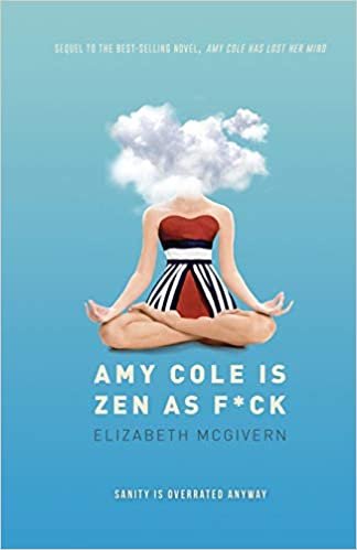 okumak Amy Cole is Zen as f*ck: The laugh-out-loud sequel to Amy Cole has lost her mind (The Amy Cole series)
