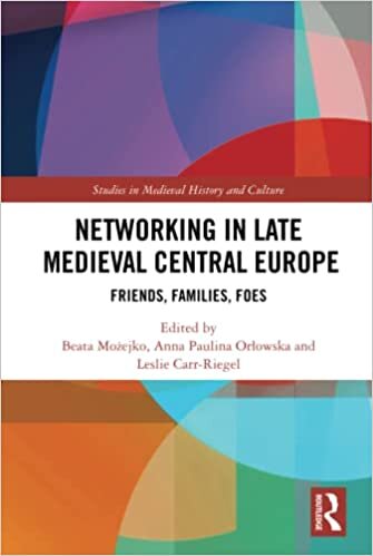Networking in Late Medieval Central Europe: Friends, Families, Foes