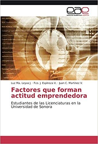 okumak Factores que forman actitud emprendedora: Estudiantes de las Licenciaturas en la Universidad de Sonora