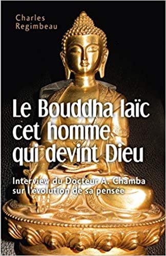 okumak Le Bouddha laïc cet homme qui devint Dieu: Interview du Docteur A. Chamba sur l&#39;évolution de sa pensée (LIB.LITTERATURE)