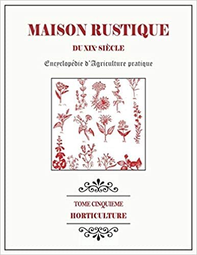 okumak MAISON RUSTIQUE DU XIXe SIÈCLE - TOME 5 - Horticulture: Encyclopédie d&#39;Agriculture Pratique