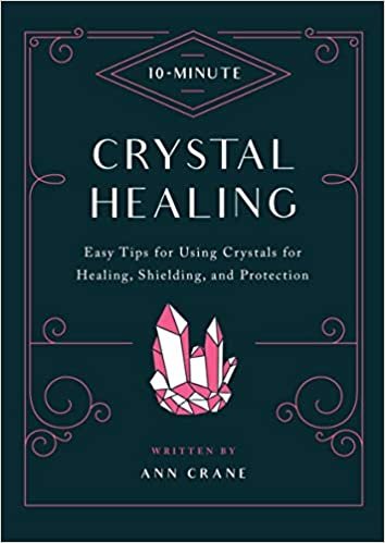 okumak 10 Minute Crystal Healing: Easy Tips for Using Crystals for Healing, Shielding, and Protection