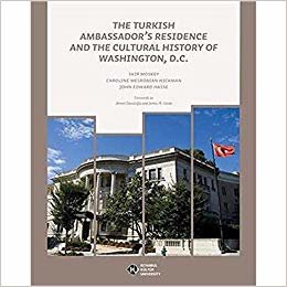 okumak The Turkish Ambassador&#39;s Residence and the cultural History of Washington, D.C.