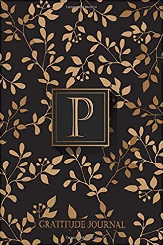 okumak P : Initial Monogram Letter: Gold &amp; Luxury Daily Gratitude Journal Monogram Initial Capital Letter Lined Notebook / Floral Diary for Writing &amp; Taking ... 120 Pages, 6x9, Soft Cover, Matte Finish
