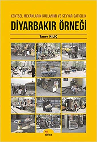 okumak Diyarbakır Örneği: Kentsel Mekanların Kullanımı ve Seyyar Satıcılık